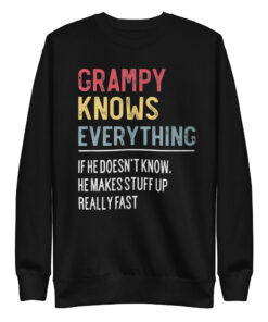 Grampy Knows Everything T-Shirt Unisex Premium Sweatshirt